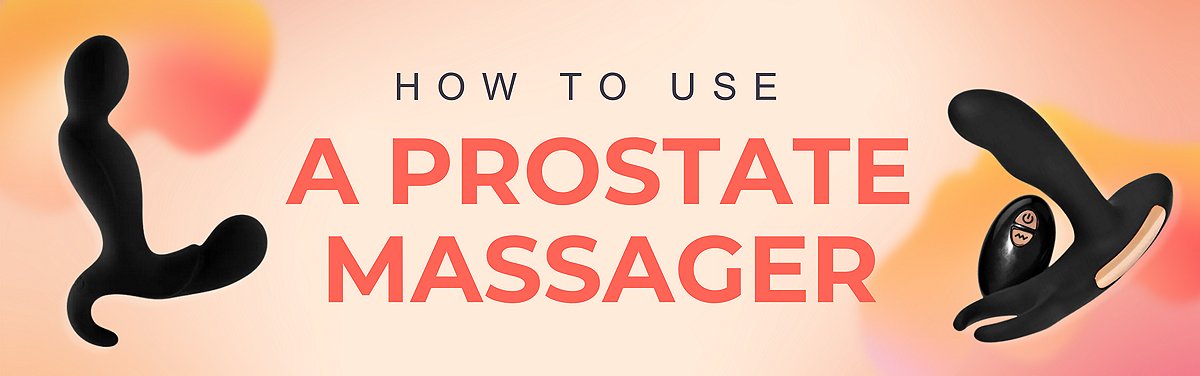 How to Use a Prostate Massager