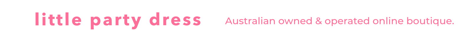 Little Party Dress - Australian Owned & Operated online boutique - est. 2012