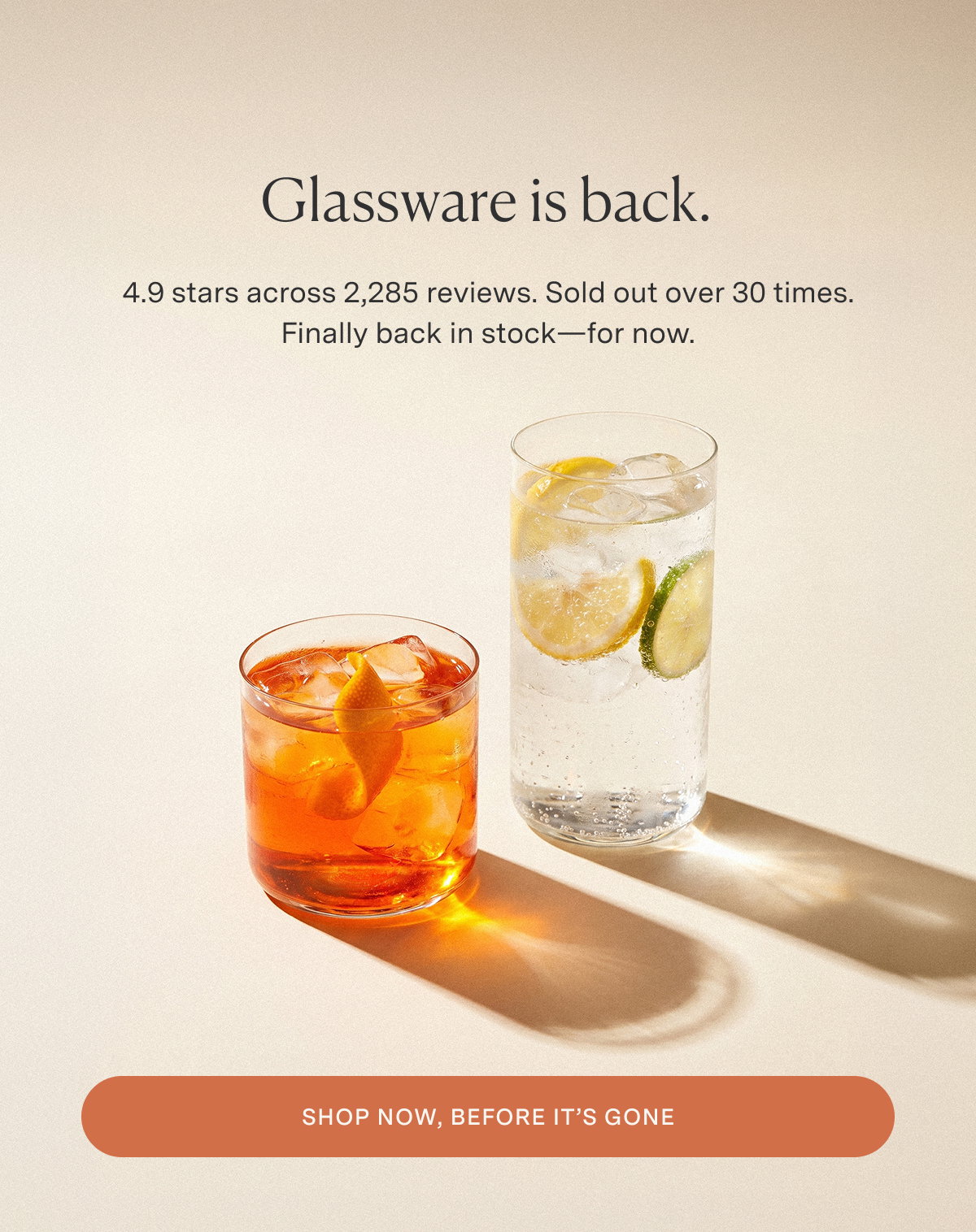 Glassware is back.  4.9 stars across 2,285 reviews. Sold out over 30 times. Finally back in stock—for now. SHOP NOW, BEFORE IT’S GONE