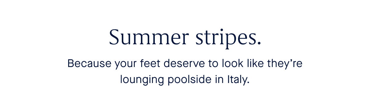 Because your feet deserve to look like they're lounging poolside in Italy