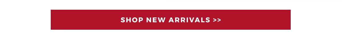 SHOP NEW ARRIVALS >>