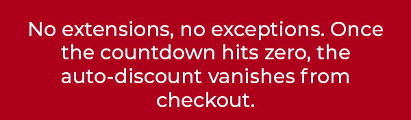 No extensions, no exceptions. Once the countdown hits zero, the auto-discount vanishes from checkout.