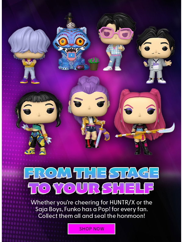  From the Stage to your Shelf Whether you’re cheering for HUNTR/X or the Saja Boys, Funko has a Pop! for every fan. Collect them all and seal the honmoon!   SHOP NOW 