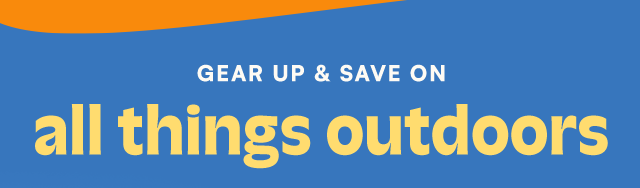 Gear up & save on all things outdoors