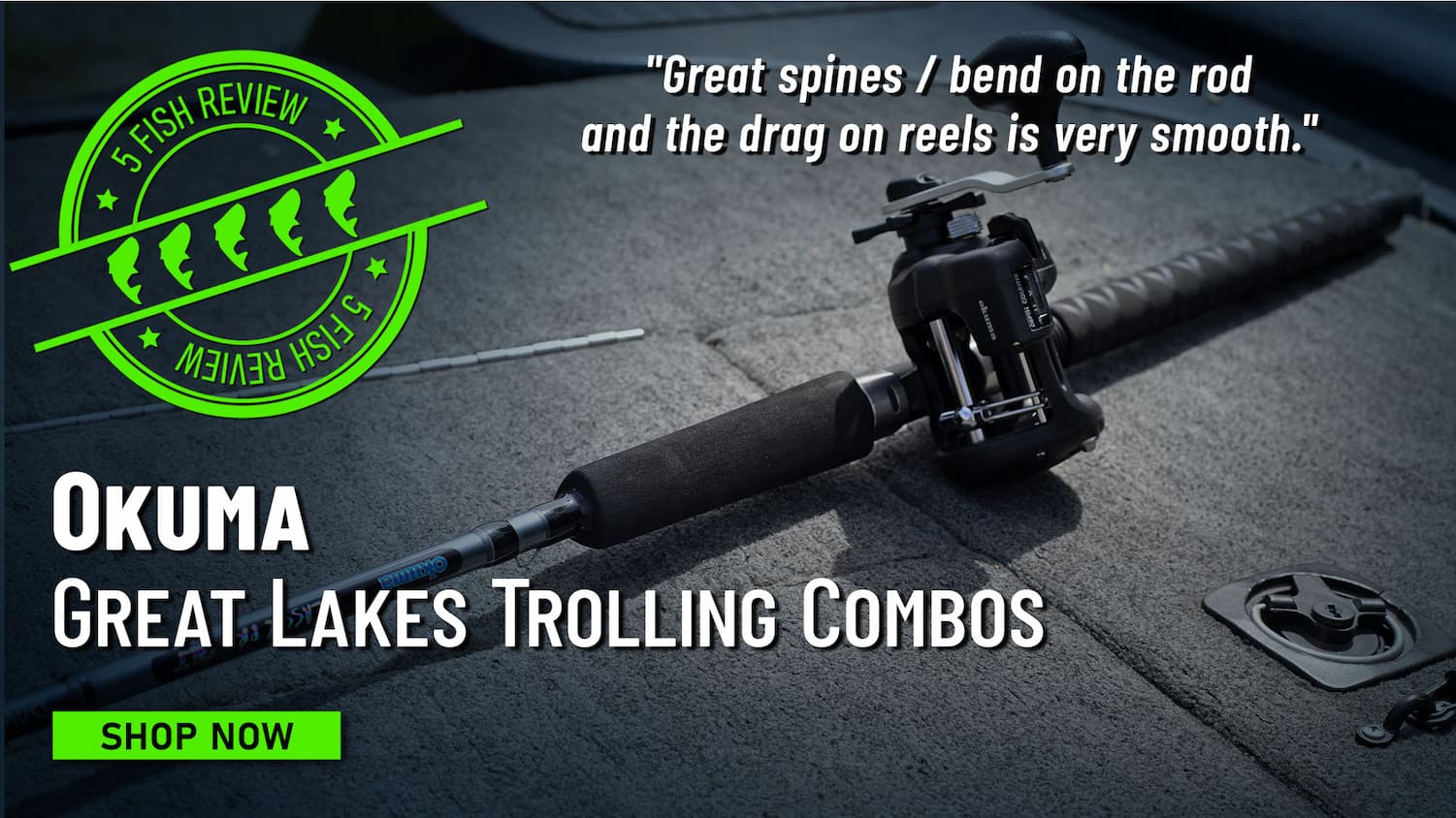 5 Fish Review Okuma Great Lakes Trolling Combo "Great spines / bend on the rod and the drag on reels is very smooth." Shop Now