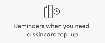 Reminders when you need a skincare top-up