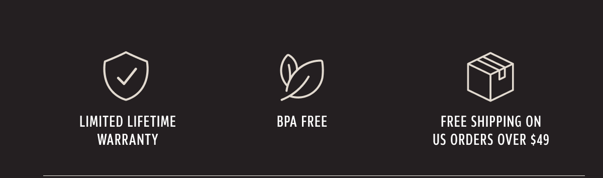 Limited lifetime warranty; BPA free; Free shipping on US orders over $49