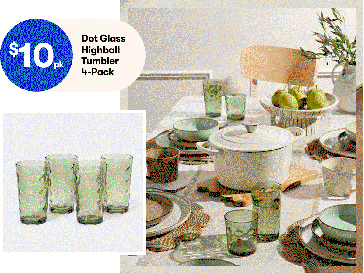 $10 Highball Tumbler 4 Pack | $25 Cast Iron Pot 3.8L | $9 Glaze Mug 2 Pack | $4.50 Scalloped Woven Placemat
