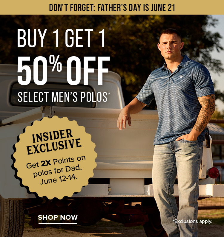 Don’t Forget: Father’s Day Is June 21. buy 1 get 1 50% off select men’s polos