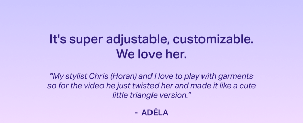 It's super adjustable, customizable. We love her.