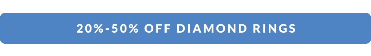 20% - 50% Off Diamond Rings