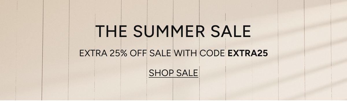 the summer sale | extra 25% off sale with code extra25 | shop now