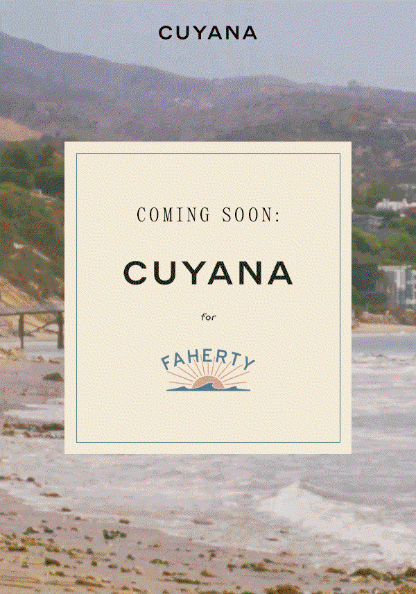 CUYANA COMING SOON: CUYANA for FAHERTY