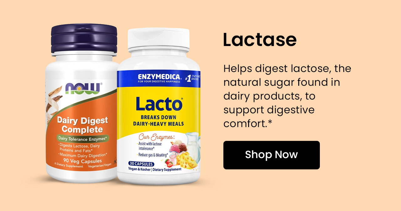 Lactase: Helps digest lactose, the natural sugar found in dairy products, to support digestive comfort.* Shop Lactase.