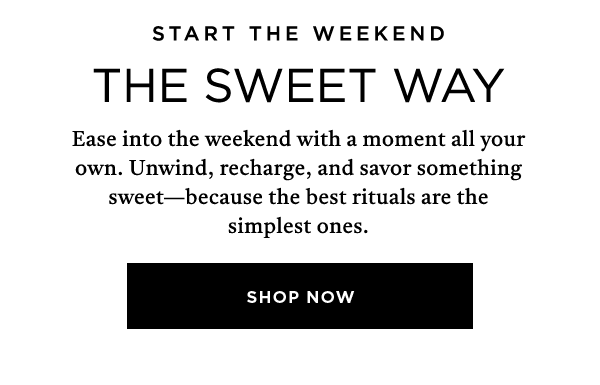 START THE WEEKEND THE SWEET WAY