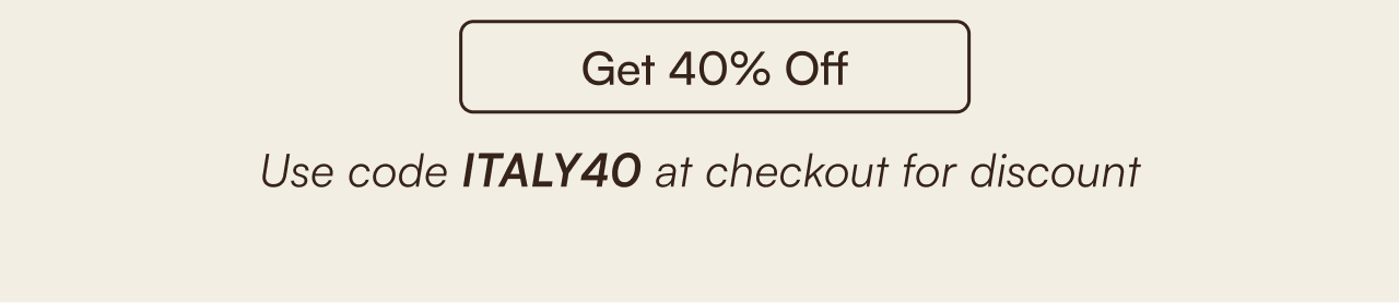 Get 40% off use code "ITALY40" at checkout for discount