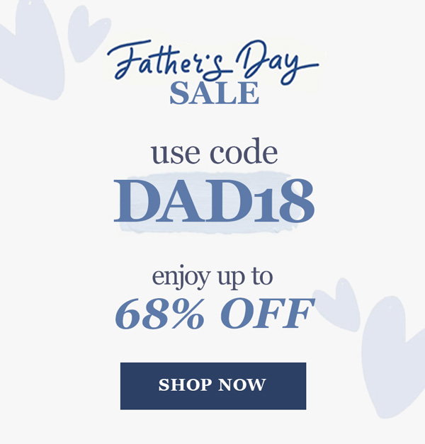 Father's Day Sale. Use code DAD18. Enjoy up to 68% off. Click to shop now.