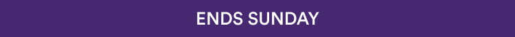 Ends Sunday