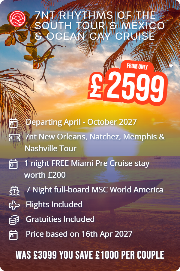 7nt Rhythms of the South Tour & Mexico & Ocean Cay Cruise – Smart Holiday promotional image. From £2,599 Includes: Departing  April - October 2027, 7nt New Orleans, Natchez, Memphis & Nashville Tour, 1 night FREE Miami Pre Cruise stay worth £200, 7 Night full-board MSC World America, Flights Included, Gratuities Included, Price based on 16th Apr 2027. WAS £3099 YOU SAVE £1000 PER COUPLE
