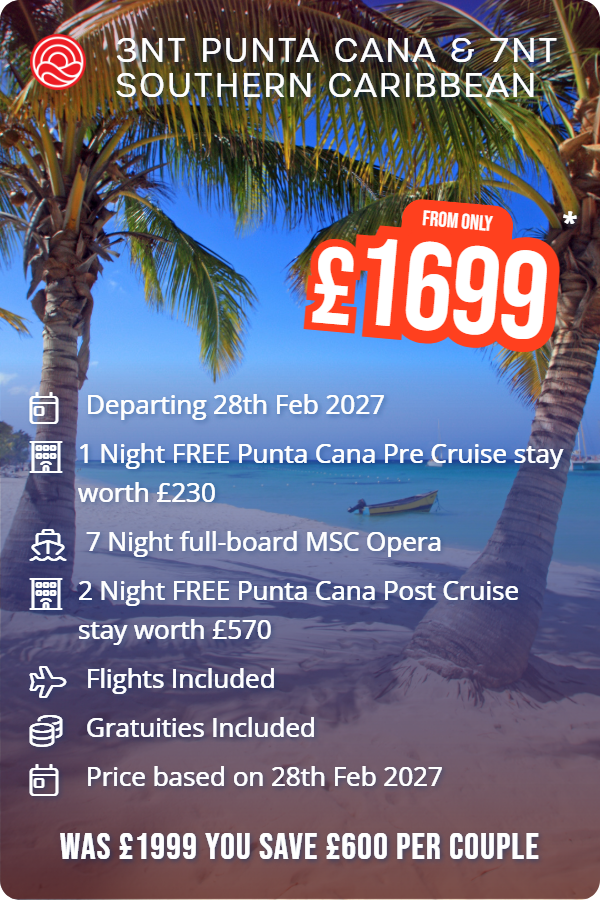 3nt Punta Cana & 7nt Southern Caribbean – Smart Holiday promotional image. From £1,699 Includes: Departing 28th Feb 2027, 1 Night FREE Punta Cana Pre Cruise stay worth £230, 7 Night full-board MSC Opera, 2 Night FREE Punta Cana Post Cruise stay worth £570, Flights Included, Gratuities Included, Price based on 28th Feb 2027. WAS £1999 YOU SAVE £600 PER COUPLE