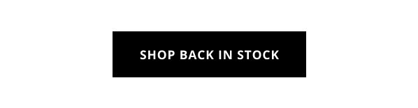 SHOP BACK IN STOCK