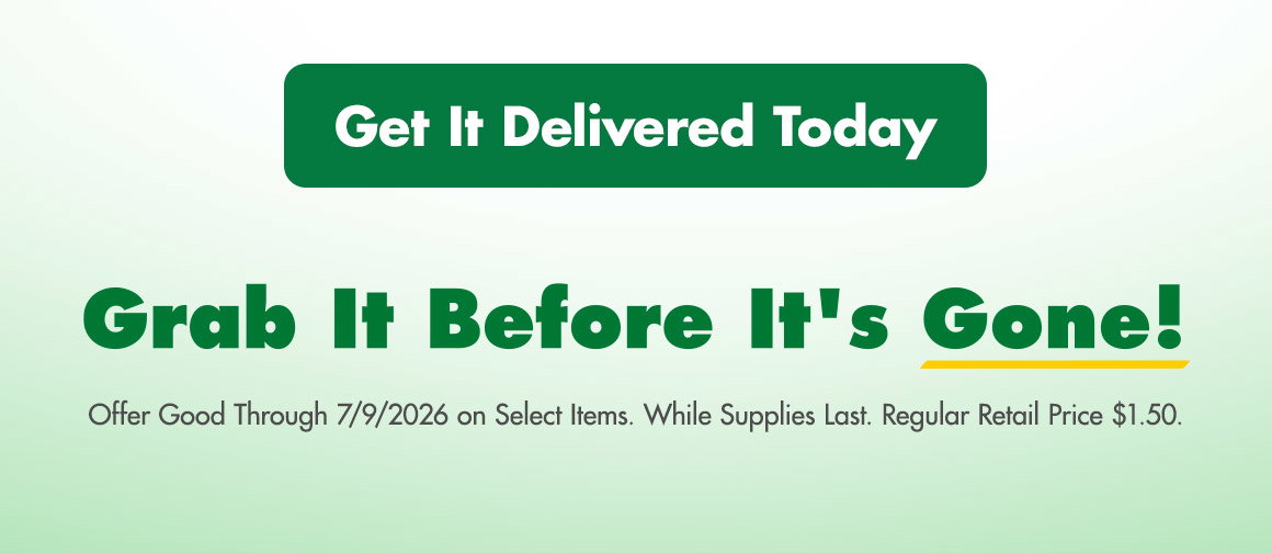 "Get it delivered TODAY. Grab it before it’s Gone! Offer good through 7/9 on select items. While Supplies last. Regular retail price $1.50.”