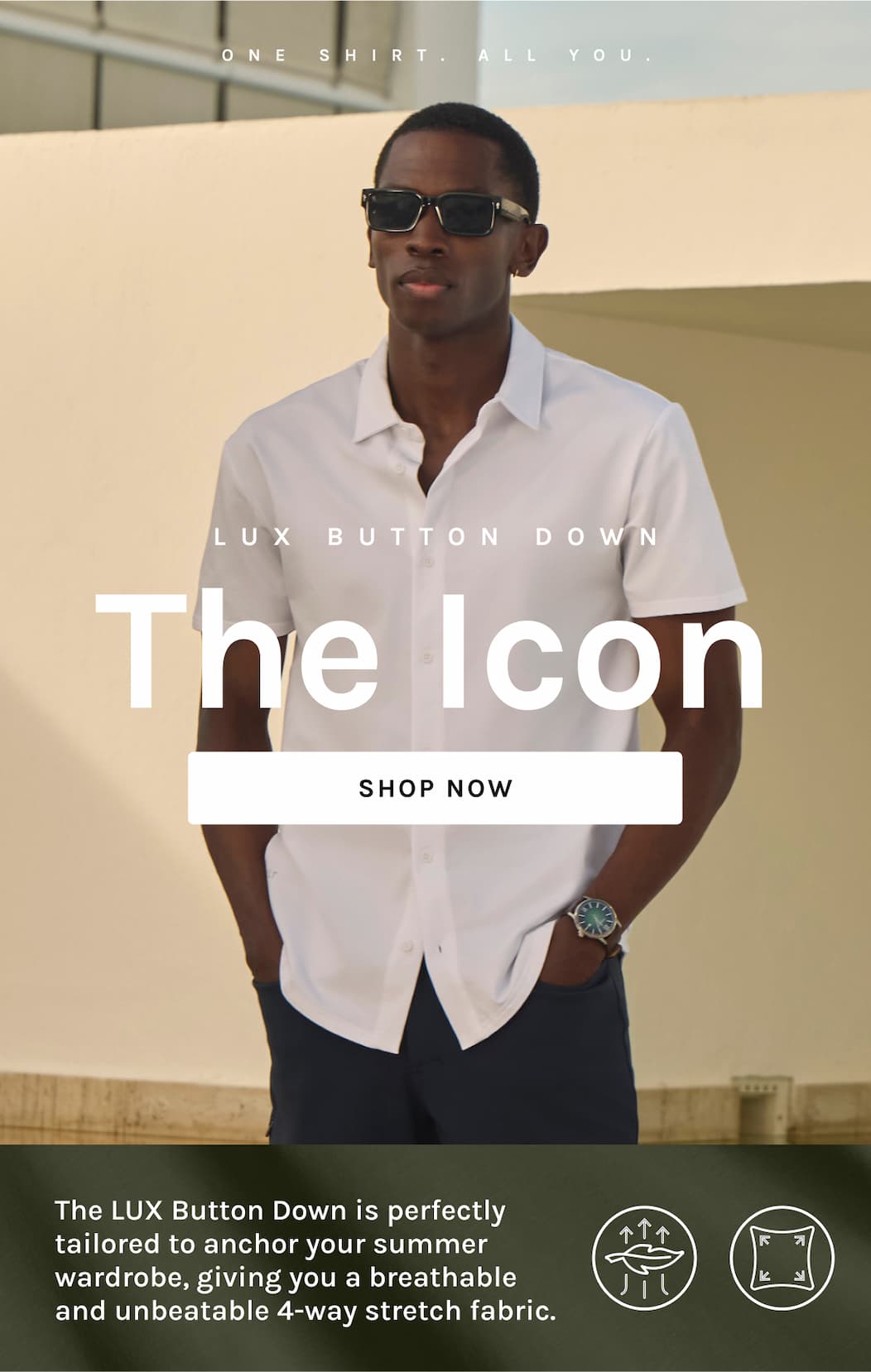LUX Button Down The Icon [Shop Now] The LUX Button Down is perfectly tailored to anchor your summer wardrobe, giving you a breathable and unbeatable 4-way stretch fabric.