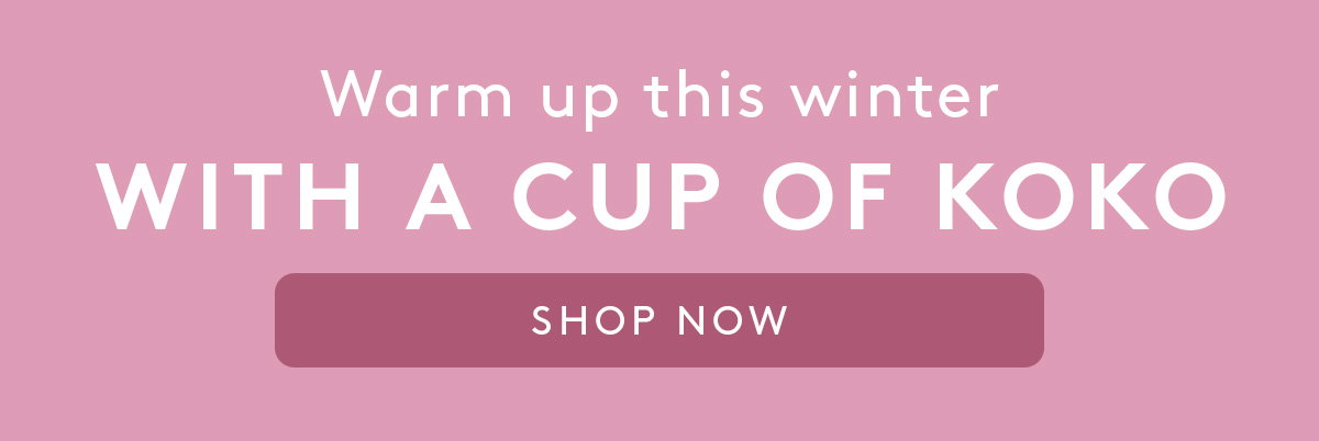"Warm up this winter with a cup of Koko" text with a shop now button