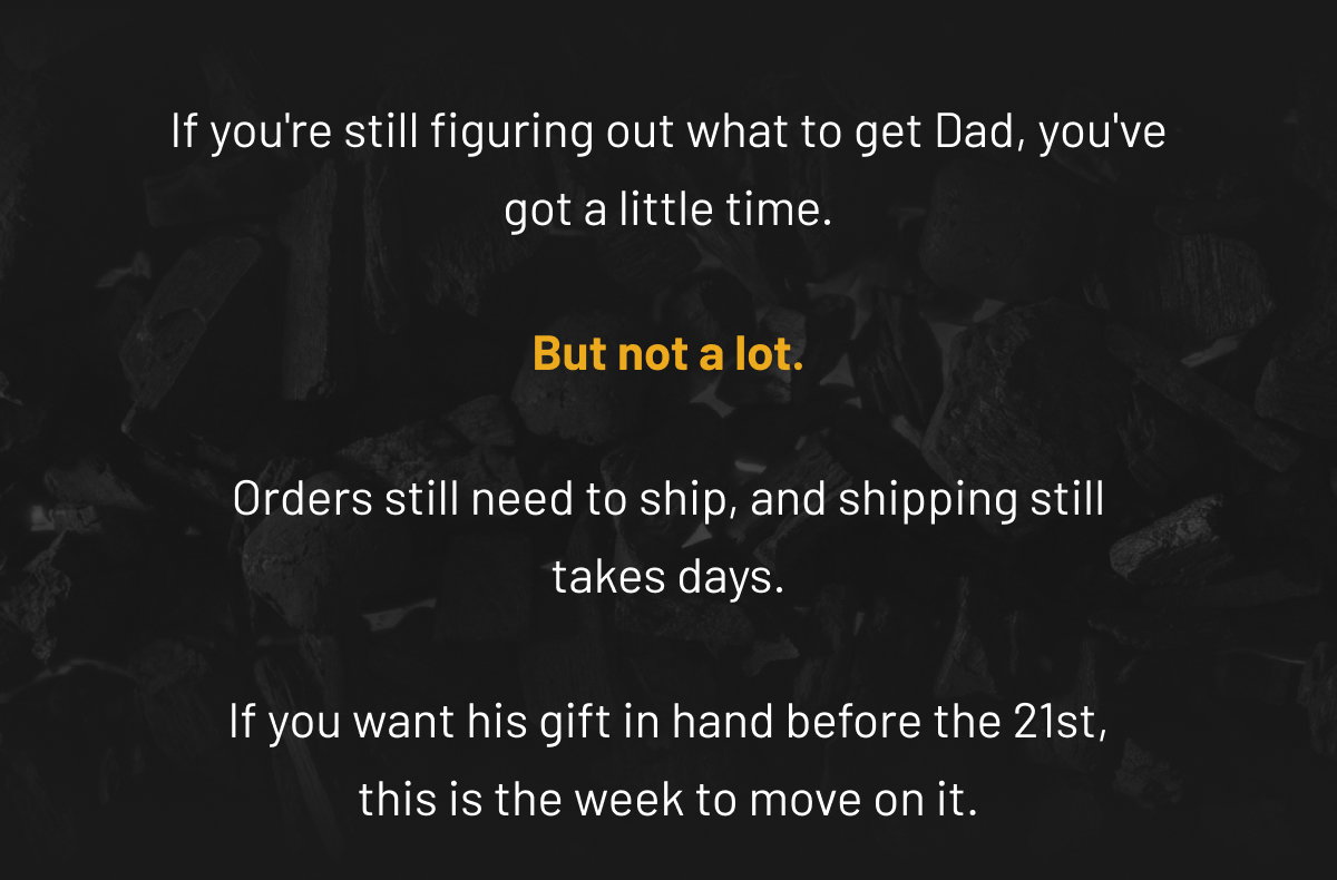 If you're still figuring out what to get Dad, you've got a little time.