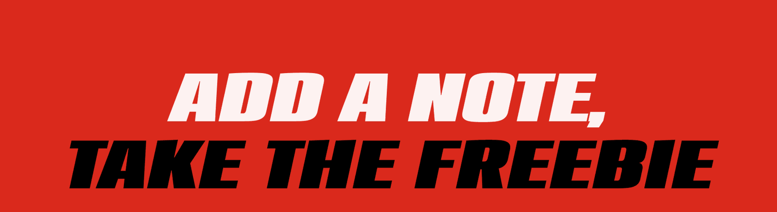Add A Note, Take The Freebie