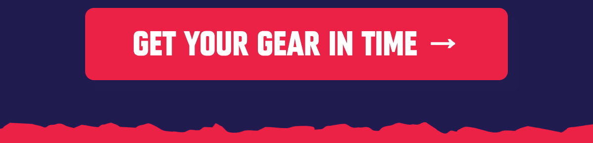GET YOUR GEAR IN TIME →