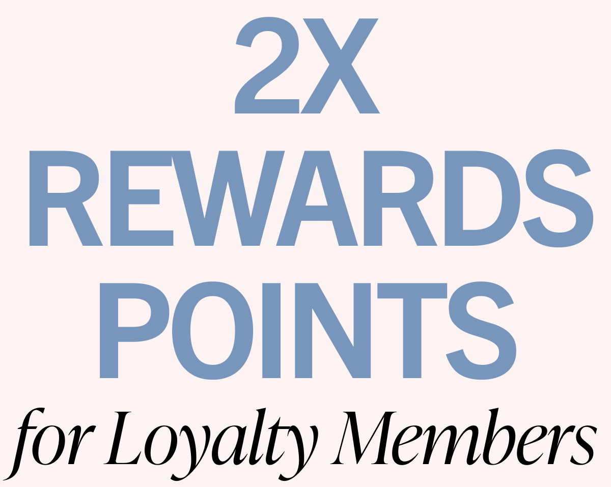 2x Rewards Points for Loyalty Members
