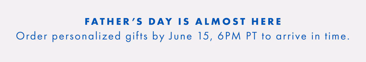 Final week: Order personalized Father's Day gifts with standard shipping