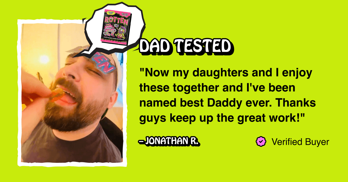 Now my daughters and I enjoy these together and I've been named best Daddy ever. Thanks guys keep up the great work!" – Jonathan R.