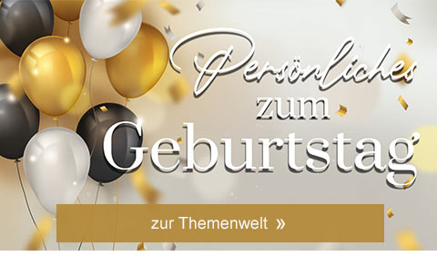 Persönliches zum Geburtstag! Zur Themenwelt! 