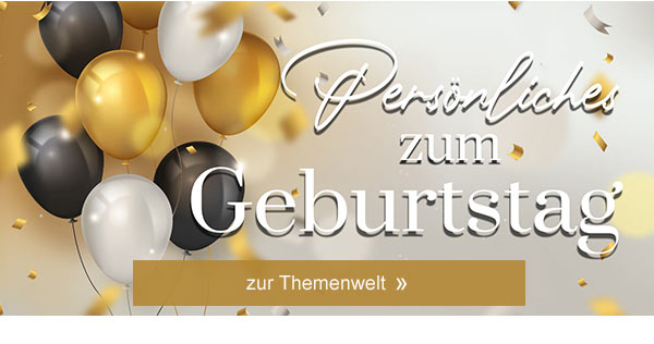 Persönliches zum Geburtstag! Zur Themenwelt! 