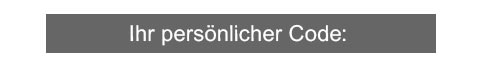 Ihr persönlicher Code: 