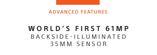 ADVANCED FEATURES | WORLD'S FIRST 61MP BACKSIDE-ILLUMINATED 35MM SENSOR
