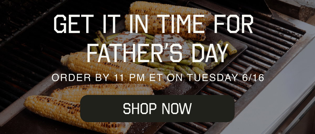 Get it in Time for Father's Day | Order by 11:00 AM on 6/15