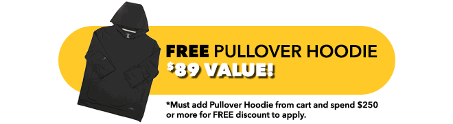 FREE Pullover Hoodie - $89 Value! - *Must add Pullover Hoodie from cart and spend $250 or more for FREE discount to apply.