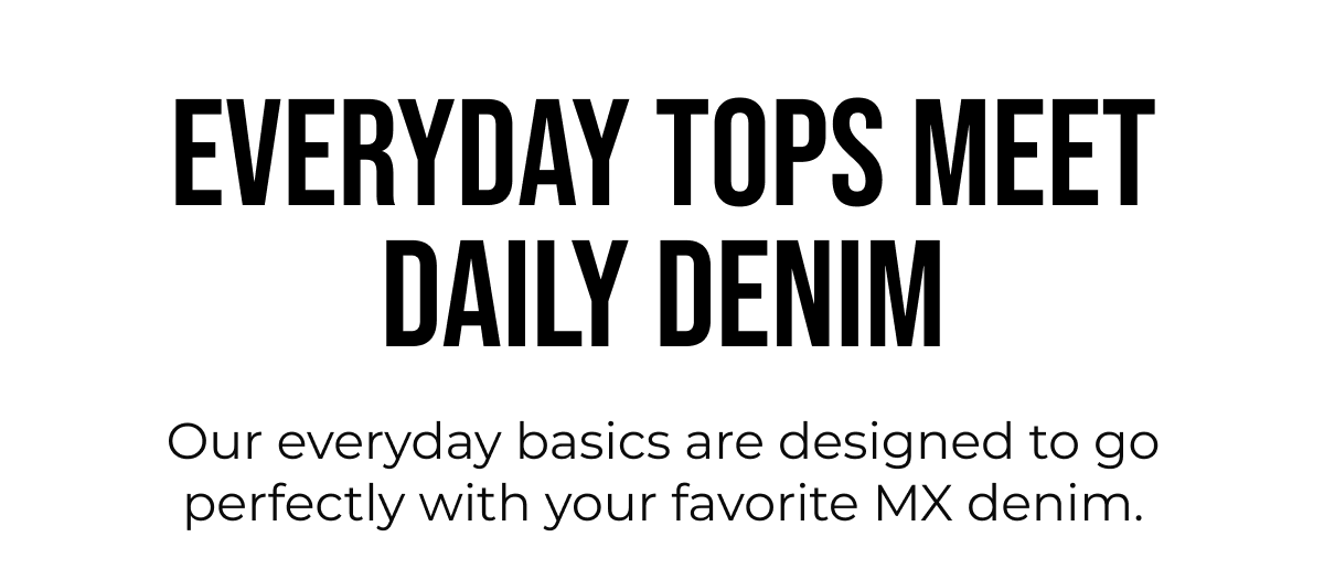 EVERYDAY TOPS MEET DAILY DENIM
