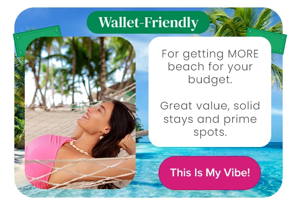 Wallet-Friendly For getting MORE beach for your budget. Great value, solid stays and prime spots.