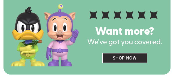 Want More? We got you covered. SHOP NOW 
