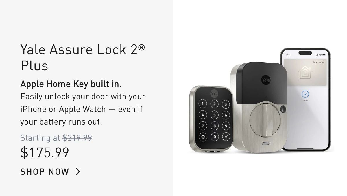 Yale Assure Lock 2® Plus Apple Home Key built in. Easily unlock your door with your iPhone or Apple Watch — even if your battery runs out.  SHOP NOW