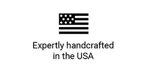 Expertly handcrafted in the USA