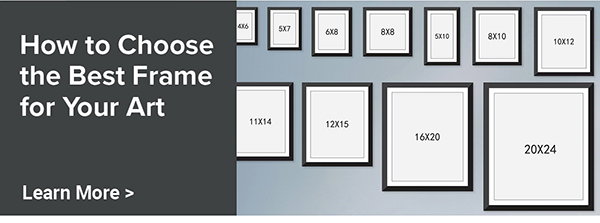 How to Choose the Best Frame for Your Art - Learn More >