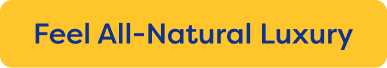 Feel All-Natural Luxury