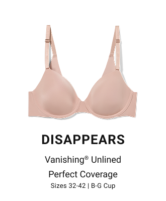 Disappears Vanishing® unlined perfect coverage Sizes 32-42 | B-G Cup