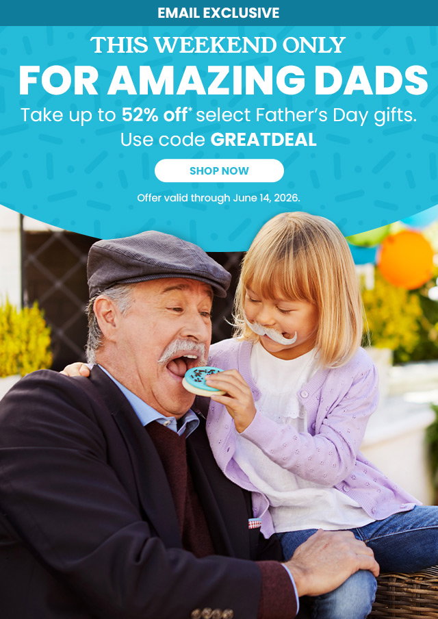 Email Exclusive - This Weekend Only - For Amazing Dads - Take up to 52% off* select Father's Day gifts.