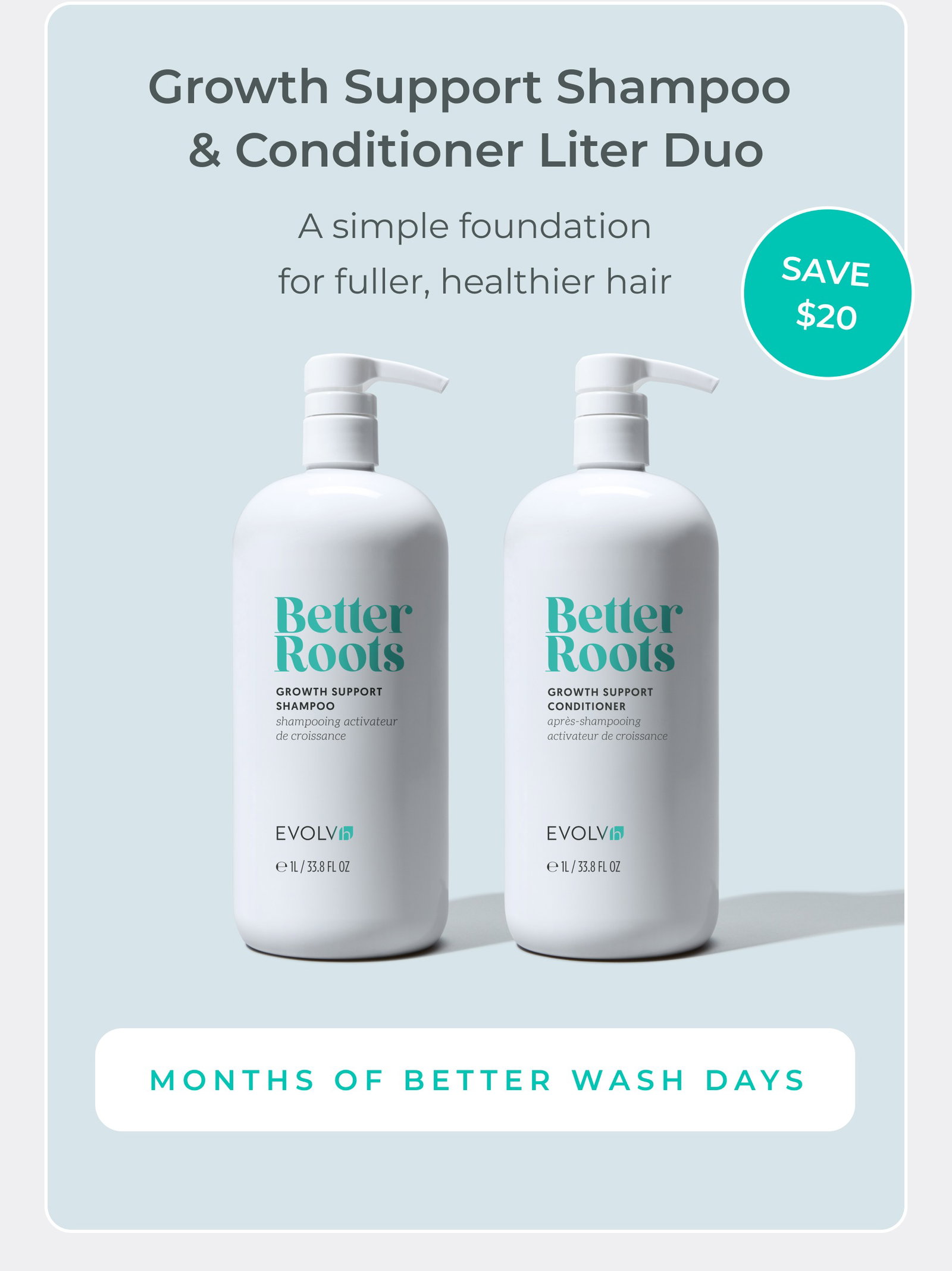 Save $20 when you pre-order Growth Support Shampoo & Conditioner Liter Duo. A simple foundation for fuller, healthier hair.